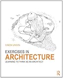 Exercises in Architecture: Learning to Think as an Architect