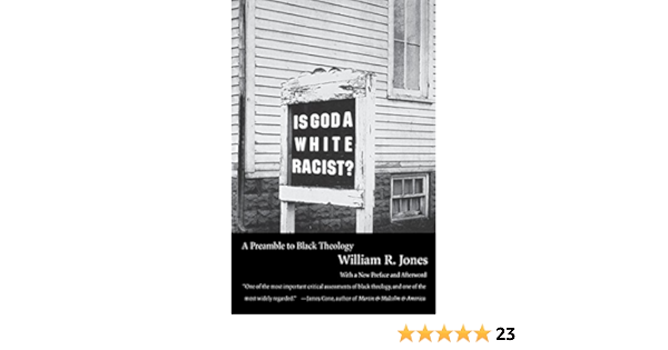 Is God A White Racist A Preamble To Black Theology Jones William R 9780807010334 Amazon Com Books