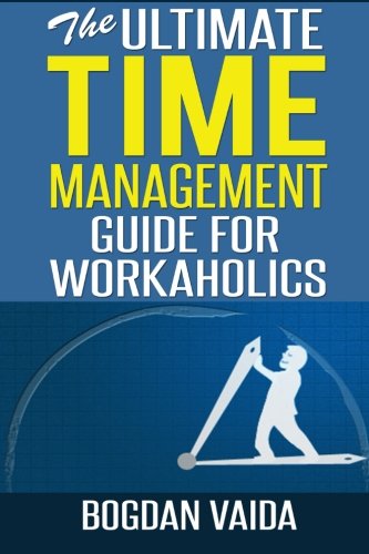 Download The Ultimate Time Management Guide for Workaholics Download The Ultimate Time Management Guide for Workaholics