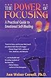 The Power of Focusing: A Practical Guide to Emotional Self-Healing