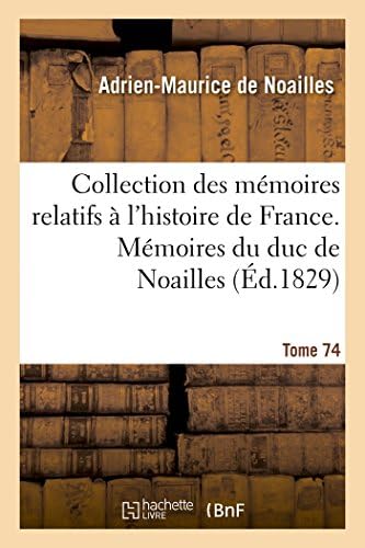 Collection des mémoires relatifs à l'histoire de France, Mémoires du duc de Noailles Tome 74 (French Edition)