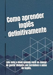 Livro Como aprender inglês definitivamente: Leia este ebook quando você se cansar de gastar dinheiro em cursinhos e aulas de inglês