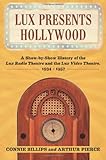 Lux Presents Hollywood: A Show-by-Show History of the Lux Radio Theatre and the Lux Video Theatre, 1 by