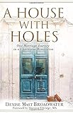 A House With Holes : One Marriage Journey in a Charleston Renovation by Denise Mast Broadwater