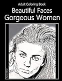 Gorgeous Women - Beautiful Faces - Adult Coloring Book: 30 Images For Relaxing, Fun, and Stress Reli by 