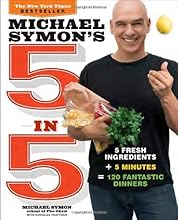 Michael Symon's 5 in 5: 5 Fresh Ingredients + 5 Minutes = 120 Fantastic Dinners