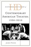 Historical Dictionary of Contemporary American Theater: 1930-2010 (Historical Dictionaries of Litera by James Fisher