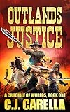 Outlands Justice (A Crucible of Worlds Book 1) by C.J. Carella