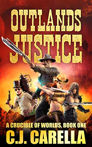 Outlands Justice (A Crucible of Worlds Book 1) by C.J. Carella