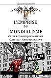L'Emprise Du Mondialisme Crise Économique Majeure Origine Aboutissement (French Edition) by Christian Rouas