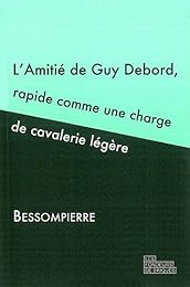 L' amitié de Guy Debord, rapide comme une charge de cavalerie légère