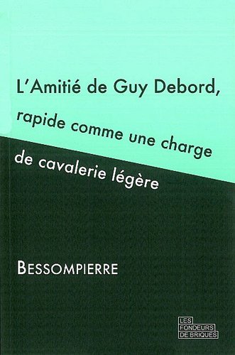 L' amitié de Guy Debord, rapide comme une charge de cavalerie légère