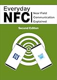 Everyday NFC Second Edition: Near Field Communication Explained