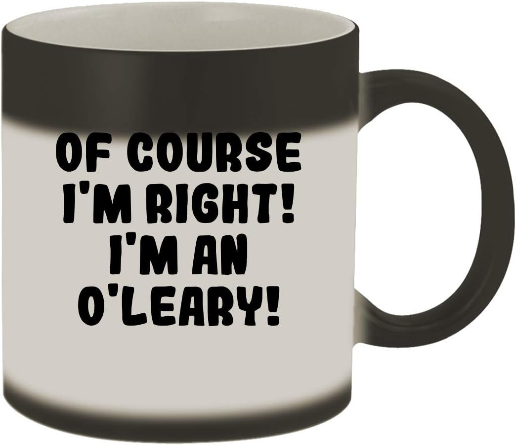 Of Course I'm Right! I'm An O'Leary! - 11oz Ceramic Color Changing Mug, Matte Black