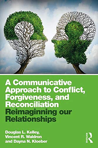 [D.o.w.n.l.o.a.d] A Communicative Approach to Conflict, Forgiveness, and Reconciliation: Reimagining Our Relationships<br />[P.P.T]