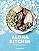 Aloha Kitchen: Recipes from Hawai'i [A Cookbook] by Alana Kysar