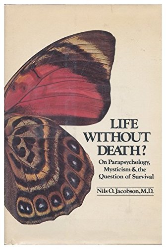Life Without Death? on Parapsychology, Mysticism, and the Question of Survival: On Parapsychology, Mysticism, and the Question of Survival by Nils-Olof Jacobson (1974-01-01)