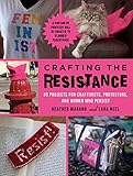 Image de Crafting the Resistance: 35 Projects for Craftivists, Protestors, and Women Who Persist