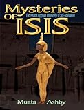 the Mystereries of Isis:tHE Mysteries of Isis: the Ancient Egyptian Philosophy of Self-Realization by Muata Ashby