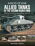 Allied Tanks of the Second World War (Images of War) by Michael Green
