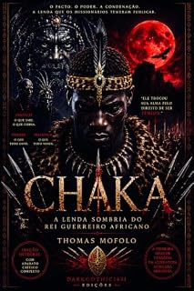 Livro CHAKA: A Lenda Sombria do Rei Guerreiro Africano Dark Fantasy Histórica DarkGothic1431 Edições
