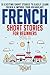 French Short Stories for Beginners: 10 Exciting Short Stories to Easily Learn French & Improve Your Vocabulary (Easy French Stories Book 2) by Touri Language Learning