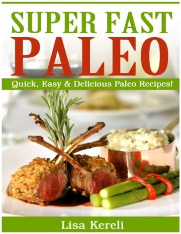 Super Fast Paleo: Quick, Easy & Delicious Paleo Recipes!