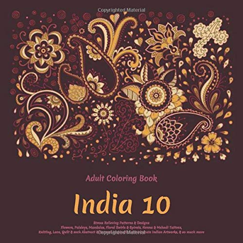 Download India 10 Adult Coloring Book Stress Relieving Patterns Designs Flowers Paisleys Mandalas Floral Swirls Spirals Henna Mehndi Tattoos Intricate Indian Artworks So Much