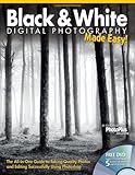 Black & White Digital Photography Made Easy: The All-In-One Guide to Taking Quality Photos and Editi