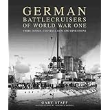 German Battlecruisers of World War One: Their Design, Construction and Operations
