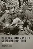 Corporal Hitler and the Great War 1914-1918: The List Regiment (Cass Military Studies) by John F. Williams