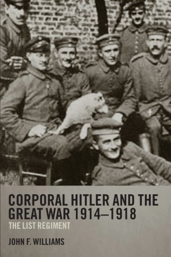 Corporal Hitler and the Great War 1914-1918: The List Regiment (Cass Military Studies) by John F. Williams