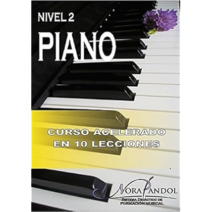 Piano Nivel 2: Curso Acelerado en 10 Lecciones Piano Nivel 2: Curso Acelerado en 10 Lecciones