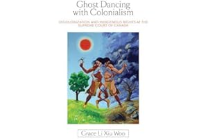 Ghost Dancing with Colonialism: Decolonization and Indigenous Rights at the Supreme Court of Canada