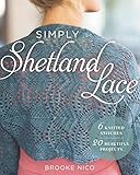 Simply Shetland Lace: 6 Knitted Stitches, 20 Beautiful Projects Simply Shetland Lace: 6 Knitted Stitches, 20 Beautiful Projects
