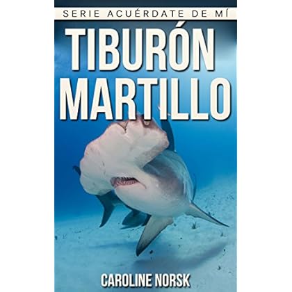 Tiburón Martillo: Libro de imágenes asombrosas y datos curiosos sobre los Tiburón Martillo para niños (Serie Acuérdate de mí) Tiburón Martillo: Libro de imágenes asombrosas y datos curiosos sobre los Tiburón Martillo para niños (Serie Acuérdate de mí)