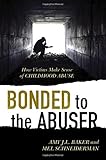 Bonded to the Abuser: How Victims Make Sense of