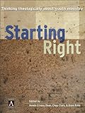 Starting Right: Thinking Theologically About Youth Ministry (YS Academic Book 2) by 