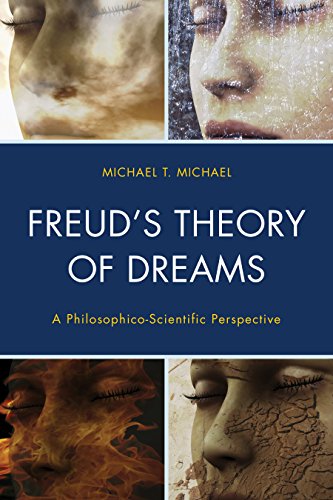 Freud’s Theory of Dreams: A Philosophico-Scientific Perspective (Dialog-on-Freud), by Michael T. Michael Freud’s Theory of Dreams: A Philosophico-Scientific Perspective (Dialog-on-Freud), by Michael T. Michael