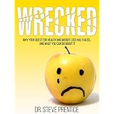 Wrecked: Why Your Quest for Health and Weight Loss Has Failed and What You Can Do About It
