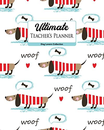 Ultimate Teacher's Planner: Adorable Sweater Wearing Dachshund Theme Makes This a Perfect Academics, Calendar and Classroom Management Tool for ... and Homeschooling. (Dachshund Lovers Series)