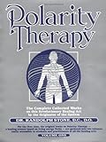 Polarity Therapy The Complete Collected Works Volume 1 by Randolph Stone D.O.  D.C.