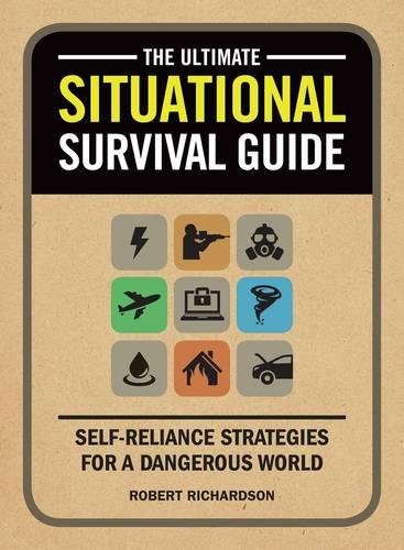 Download The Ultimate Situational Survival Guide: Self-Reliance Strategies for a Dangerous World Download The Ultimate Situational Survival Guide: Self-Reliance Strategies for a Dangerous World