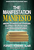 The Manifestation Manifesto: Amazing Techniques and Strategies to Attract the Life You Want - No Visualization Required (Amazing Manifestation Strategies Book 1)