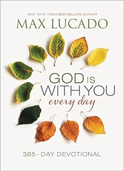 God Is With You Every Day, by Max Lucado God Is With You Every Day, by Max Lucado