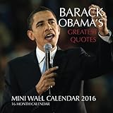 BARACK OBAMA'S GREATEST QUOTES Mini Wall Calendar 2016: 16 Month Calendar