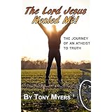 The Lord Jesus Healed Me: The Journey of an Atheist to the Truth
