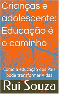 Livro Crianças e adolescente: Educação é o caminho : Como a educação dos Pais pode transformar Vidas