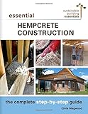 Essential Hempcrete Construction: The Complete Step-by-Step Guide (Sustainable Building Essentials S by Chris Magwood