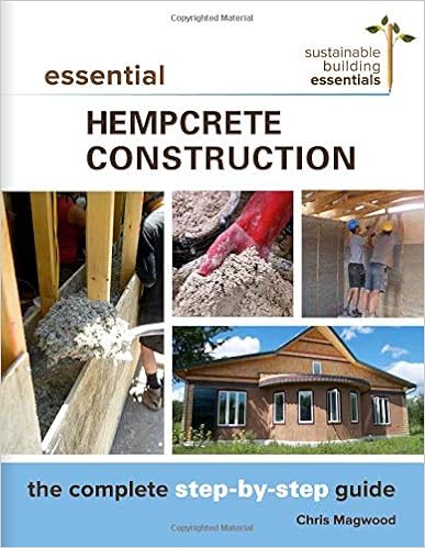 Essential Hempcrete Construction: The Complete Step-by-Step Guide (Sustainable Building Essentials Series), by Chris Magwood Essential Hempcrete Construction: The Complete Step-by-Step Guide (Sustainable Building Essentials Series), by Chris Magwood
